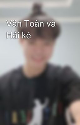 Văn Toàn và Hải ké