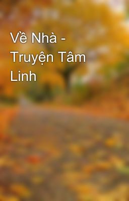 Về Nhà - Truyện Tâm Linh