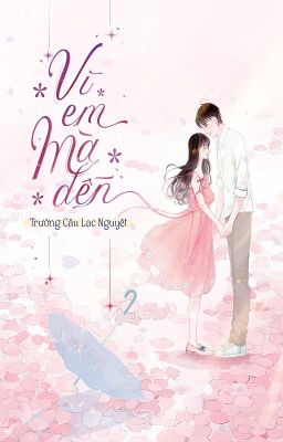 Vì Em Mà Đến - Trường Câu Lạc Nguyệt