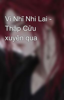 Vi Nhĩ Nhi Lai - Thập Cửu xuyên qua