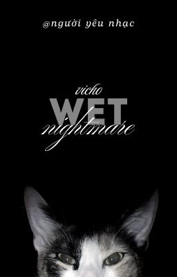 vicho; wet nightmare