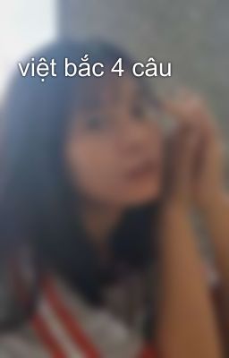 việt bắc 4 câu