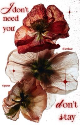 vipeus; i don't need you, don't stay.