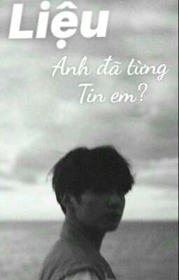 [ Vkook ] Liệu Anh Đã Từng Tin Em?