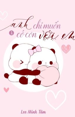 |VKook| (Longfic) Anh chỉ muốn có con với em!