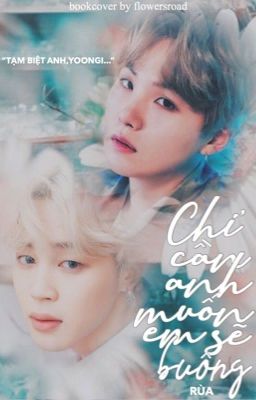 [ VKook , YoonMin ] [ Đoản, SE ] Chỉ cần anh muốn... Em sẽ buông!!!