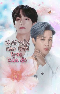 [VMIN] Ghét Của Nào Trời Trao Của Đó