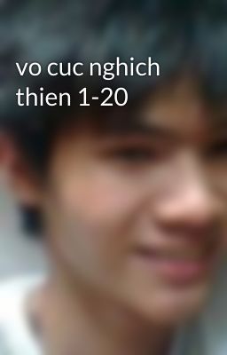 vo cuc nghich thien 1-20