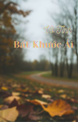 Vô Tình Bất Khước Ái
