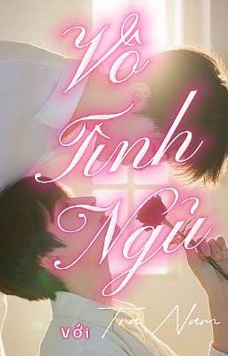 Vô tình ngủ với tra nam