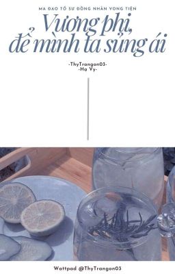 [Vong Tiện] Vương phi, để mình ta sủng ái.