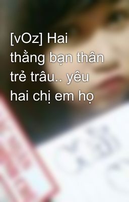 [vOz] Hai thằng bạn thân trẻ trâu.. yêu hai chị em họ