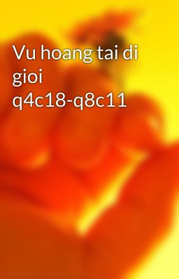 Vu hoang tai di gioi q4c18-q8c11