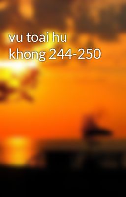 vu toai hu khong 244-250