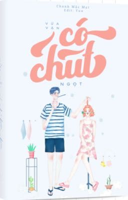 Vừa Vặn Có Chút Ngọt - Chanh Mặc Mạt