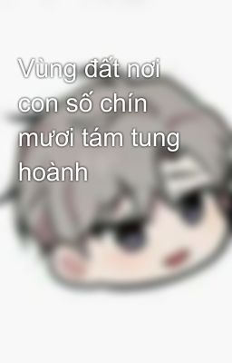 Vùng đất nơi con số chín mươi tám tung hoành