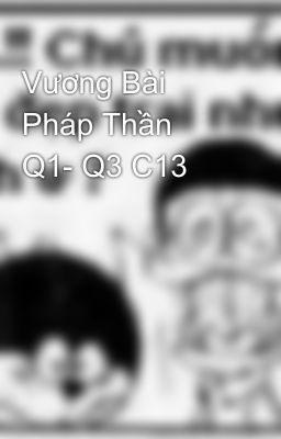 Vương Bài Pháp Thần   Q1- Q3 C13