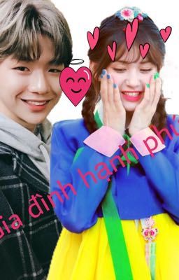 [ Wanna one & IOI / Daniel x Somi ] Gia đình hạnh  phúc P2 