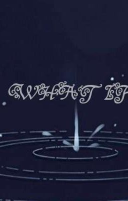 WHAT IF 