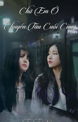 [WonHa] Chờ Em Ở Chuyến Tàu Cuối Cùng