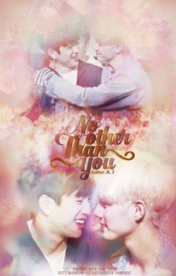 [WRI-FIC|MARKJIN] NO OTHER THAN YOU