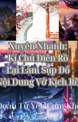 [X] Xuyên Nhanh: Kí Chủ Điên Rồ Lại Làm Sụp Đổ Nội Dung Vở Kịch Rồi (TG5 - TG8)