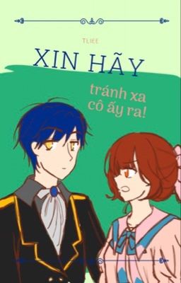 Xin hãy tránh xa cô ấy ra!