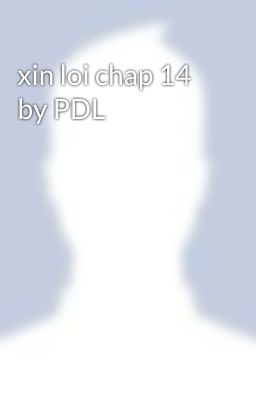xin loi chap 14 by PDL