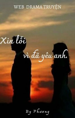 XIN LỖI VÌ ĐÃ YÊU ANH [FULL]