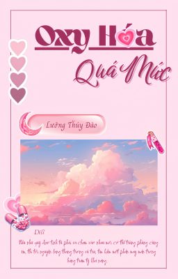 [XONG] [ĐM/EDIT] Oxy Hóa Quá Mức - Lưỡng Thúy Đào