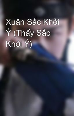 Xuân Sắc Khởi Ý (Thấy Sắc Khởi Ý)
