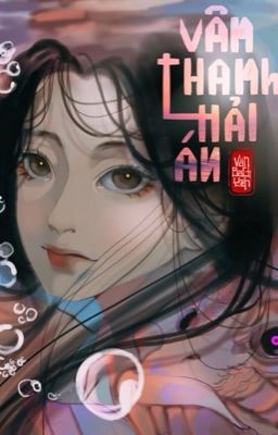 [XUẤT BẢN - Tập truyện XUÂN KIA QUA BẠC MÁI ĐẦU] 1. VÂN THANH HẢI ÁN