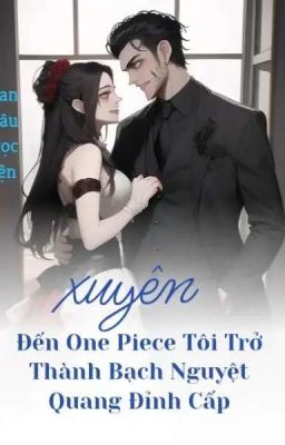 xuyên đến one piece tôi trở thành bạch nguyệt quang đỉnh cấp