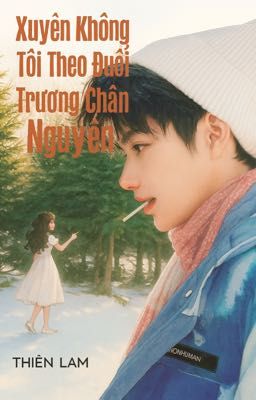 Xuyên Không Tôi Theo Đuổi Trương Chân Nguyên