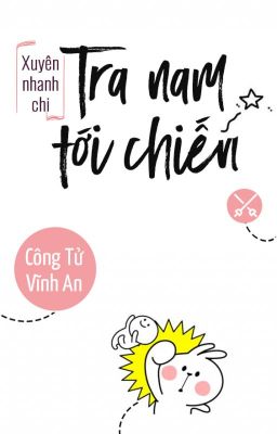 Xuyên nhanh chi tra nam tới chiến - Công Tử Vĩnh An