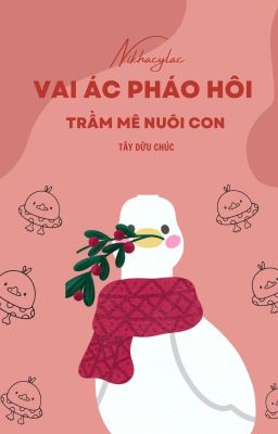 [Xuyên Nhanh/Full] Vai ác pháo hôi, trầm mê nuôi con - Tây Dữu Chúc