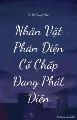 [Xuyên nhanh] Nhân Vật Phản Diện Cố Chấp Đang Phát Điên