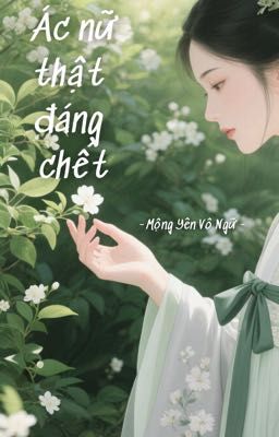 [Xuyên thư] Ác Nữ Thật Đáng Chết