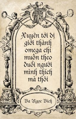 Xuyên tới dị giới thành omega chỉ muốn theo đuổi người mình thích mà thôi