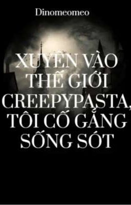Xuyên vào thế giới Creepypasta, tôi cố gắng sống sót.