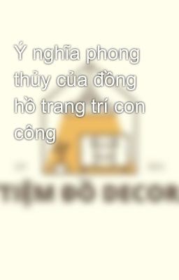 Ý nghĩa phong thủy của đồng hồ trang trí con công