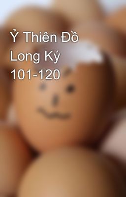 Ỷ Thiên Đồ Long Ký 101-120