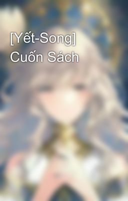 [Yết-Song] Cuốn Sách