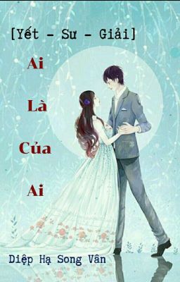 [YẾT-SƯ-GIẢI] Ai là của Ai?