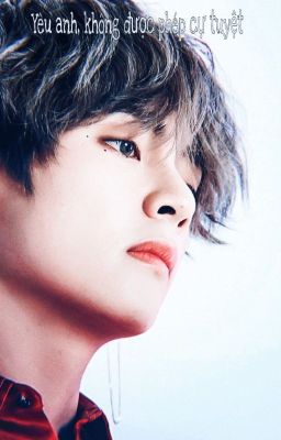 Yêu anh, không được phép cự tuyệt (Chuyển ver)_Kim Taehyung_