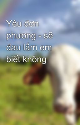 Yêu đơn phương - sẽ đau lắm em biết không