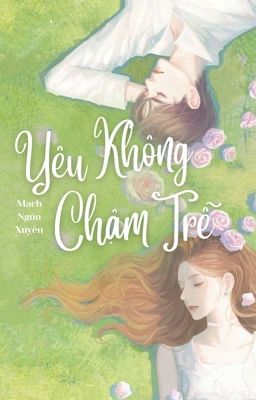 Yêu không chậm trễ - Mạch Ngôn Xuyên