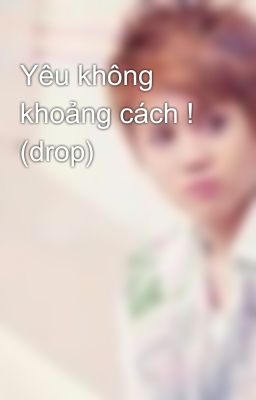 Yêu không khoảng cách ! (drop)