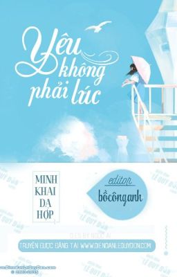 Yêu Không Phải Lúc - Minh Khai Dạ Hợp [Full]