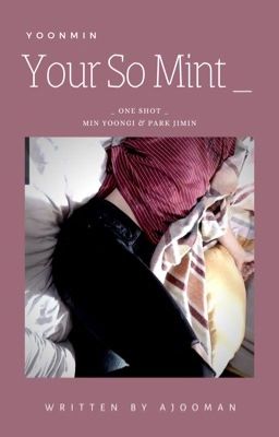 [YOONMIN] [1SHOT] [H] Your so Mint.